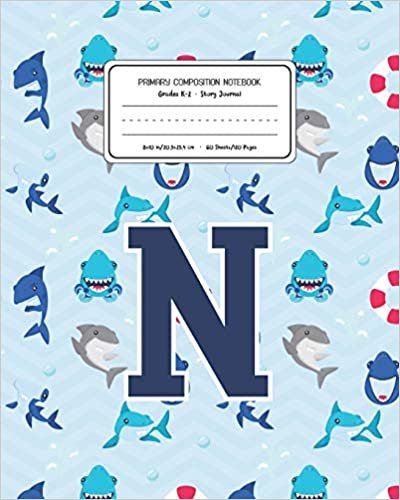 okumak Primary Composition Notebook Grades K-2 Story Journal N: Shark Animal Pattern Primary Composition Book Letter N Personalized Lined Draw and Write ... Boys Exercise Book for Kids Back to School Pr