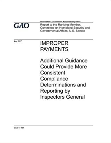 okumak Improper payments, additional guidance could provide more consistent compliance determinations and reporting by inspectors general : report to the ... and Governmental Affairs, U.S. Senate.