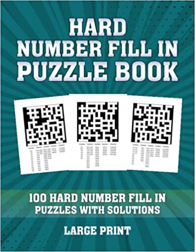 Hard Number Fill In Puzzle Book for Adults: 100 Fill In Puzzles with Solutions: Large Print Number Fill In Puzzles for Adults