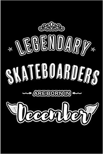 okumak Legendary Skateboarders are born in December: Blank Lined sports profession hobby Journal Notebooks Diary as Appreciation, Birthday, Welcome, ... &amp; friends. Alternative to B-day present Card