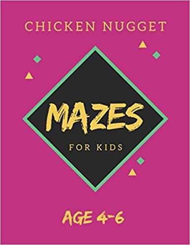 Chicken Nugget Mazes For Kids Age 4-6: 40 Brain-bending Challenges, An Amazing Maze Activity Book for Kids, Best Maze Activity Book for Kids, Great for Developing Problem Solving Skills