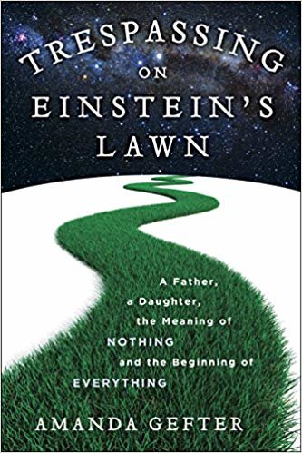 okumak Trespassing on Einstein s Lawn: A Father, a Daughter, the Meaning of Nothing, and the Beginning of Everything (Rough Cut)