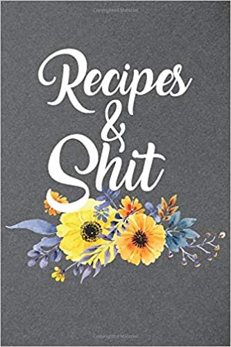 okumak Recipes and Shit: Blank Recipe Journal Cookbook Favorite Recipes Write In  Personalized Empty Cookbook Special Recipes and Notes for Your Favorite ... for Brides, Women, Wife, Mom, Grandma,