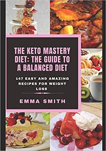 okumak THE KETO MASTERY DIET: THE GUIDE TO A BALANCED DIET: 147 Easy and Amazing Recipes for Weight Loss