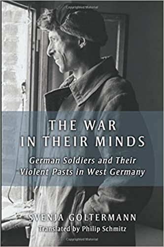 okumak The War in Their Minds: German Soldiers and Their Violent Pasts in West Germany (Social History, Popular Culture, and Politics in Germany)