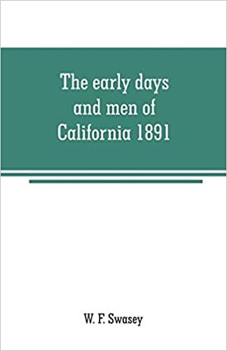 okumak The early days and men of California 1891