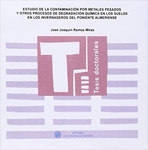 okumak Estudio de la contaminación por metales pesados y otros procesos de degradación química en los suelos en los invernaderos del p (Tesis Doctorales (Edición Electrónica), Band 133)