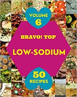 okumak Bravo! Top 50 Low-Sodium Recipes Volume 6: The Low-Sodium Cookbook for All Things Sweet and Wonderful!