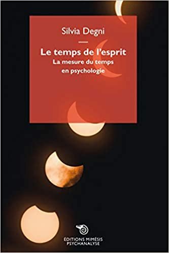 okumak Le Temps de l&#39;Esprit - la Mesure du Temps en Psychologie (PSYCHANALISE)
