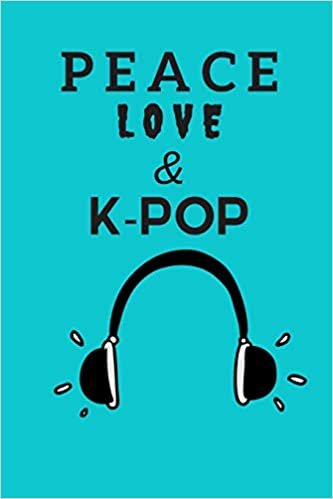 okumak Peace Love &amp; K-Pop: Notebook for teen girls that love k-pop music