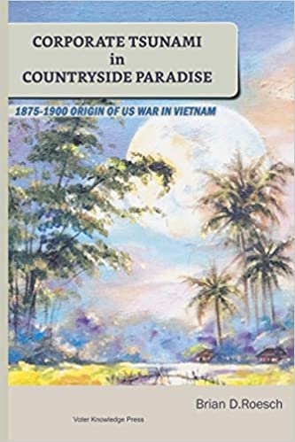 okumak Corporate Tsunami in Countryside Paradise: 1875–1900 Origin of US War in Viet Nam