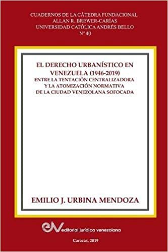 okumak EL DERECHO URBANISTICO EN VENEZUELA (1946-2019).: Entre la centralizadora y la atomización normativa en la ciudad venezolana sofocada