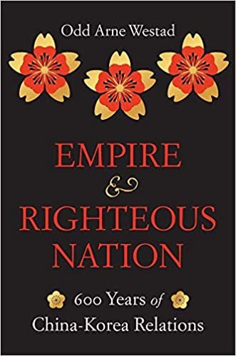 okumak Empire and Righteous Nation: 600 Years of China-korea Relations (Edwin O. Reischauer Lectures, Band 14)