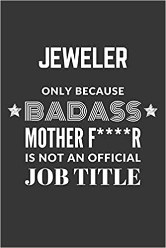 okumak Jeweler Only Because Badass Mother F****R Is Not An Official Job Title Notebook: Lined Journal, 120 Pages, 6 x 9, Matte Finish