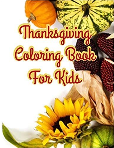 okumak Thanksgiving Coloring Book for Kids: Happy Christmas Collection Awesome Gift, Thanksgiving Costumes Coloring And Activity Pages Sheets For Children, ... Guests Preschool Adults Funny Holiday