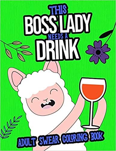 okumak This Boss Lady Needs A Drink: Adult Swear Coloring Book: A Gift For Boss Ladies And Female Managers