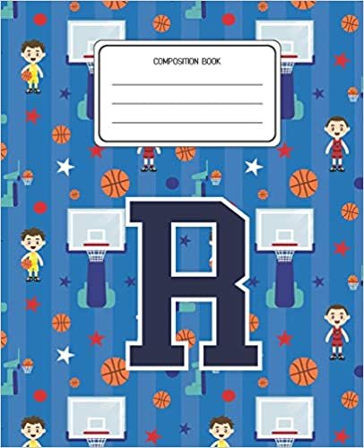 okumak Composition Book R: Basketball Pattern Composition Book Letter R Personalized Lined Wide Rule Notebook for Boys Kids Back to School Preschool Kindergarten and Elementary Grades K-2