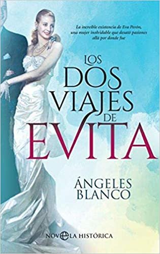 okumak Los dos viajes de Evita: La increíble existencia de Eva Perón, una mujer inolvidable que desató pasiones allá por donde fue