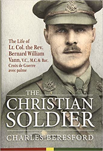 okumak The Christian Soldier : The Life of Lt. Col. Bernard William Vann, V.C., M.C. and Bar, Croix De Guerre Avec Palmes