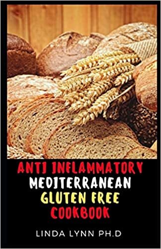 okumak ANTI INFLAMMATORY MEDITERRANEAN GLUTEN FREE COOKBOOK: THE COMPREHENSIVE 3 IN 1 GUIDE AND COOKBOOK FOR GLUTEN FREE WITH HEALTHY RECIPE FOR GOOD MEAL PLAN