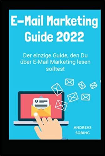 E-Mail Marketing Guide 2022 Taschenbuch: Der einzige Guide, den Du über E-Mail Marketing lesen solltest