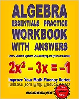 okumak Algebra Essentials Practice Workbook with Answers: Linear &amp; Quadratic Equations, Cross Multiplying, and Systems of Equations: Improve Your Math Fluency Series: Volume 12