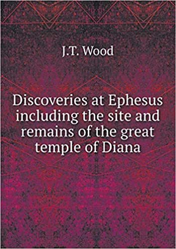 okumak Discoveries at Ephesus including the site and remains of the great temple of Diana