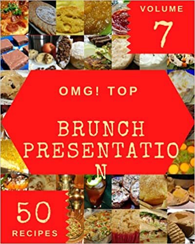 okumak OMG! Top 50 Brunch Presentation Recipes Volume 7: Greatest Brunch Presentation Cookbook of All Time