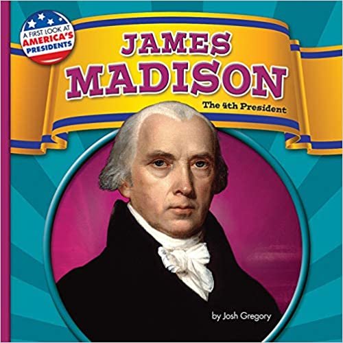 okumak James Madison: The 4th President (First Look at America&#39;s Presidents)