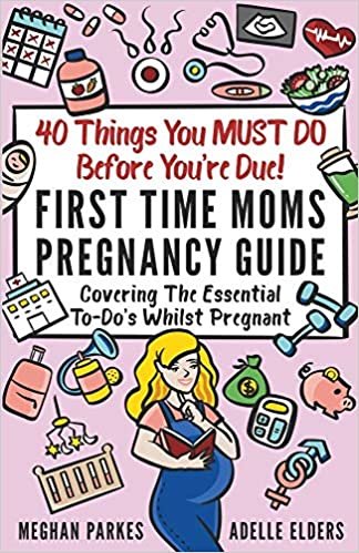 okumak 40 Things You MUST DO Before You&#39;re Due!: First Time Moms Pregnancy Guide: Covering The Essential To-Do&#39;s Whilst Pregnant (First Time Parents (Moms &amp; Dads)): 2