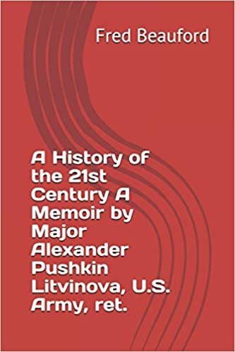 okumak A History of the 21st Century A Memoir by Major Alexander Pushkin Litvinova, U.S. Army, ret.