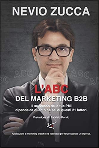okumak L&#39;ABC del Marketing B2B: Il successo della tua PMI dipende da quanto ne sai di questi 21 fattori.