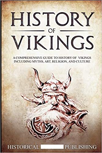 okumak History of Vikings: A Comprehensive Guide to History of Vikings including Myths, Art, Religion, and Culture