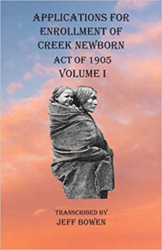 okumak Applications For Enrollment of Creek Newborn Act of 1905 Volume I