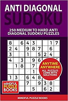 Anti Diagonal Sudoku: 250 Medium to Hard Anti Diagonal Sudoku Puzzles