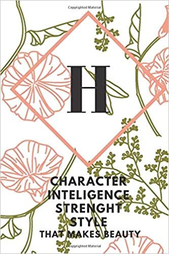 okumak H (CHARACTER INTELIGENCE STRENGHT STYLE THAT MAKES BEAUTY): Monogram Initial &quot;H&quot; Notebook for Women and Girls, green and creamy color.