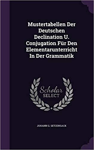 okumak Mustertabellen Der Deutschen Declination U. Conjugation Für Den Elementarunterricht In Der Grammatik
