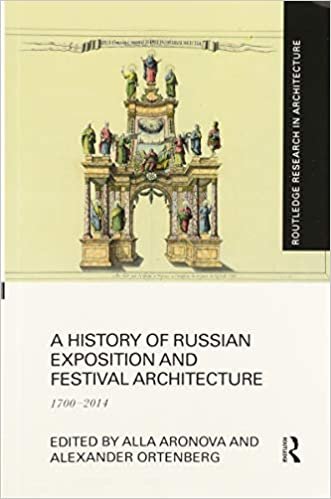 okumak A History of Russian Exposition and Festival Architecture: 1700-2014 (Routledge Research in Architecture)