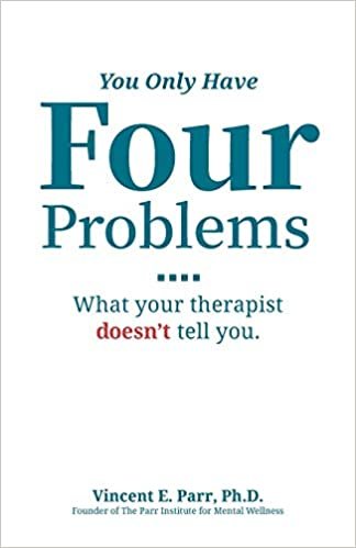 You Only Have Four Problems: What your therapist doesn't tell you.