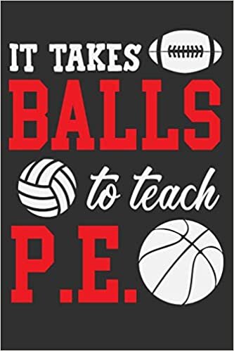 okumak It Takes Balls To Teach P.E.: Funny journals for coworkers, physical education teacher, mentor teacher gifts, P.E. teacher gifts 6x9 Journal Gift Notebook with 125 Lined Pages