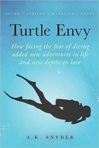 okumak Turtle Envy: How facing the fear of diving added new adventures in life and new depths in love (Own Your Path)