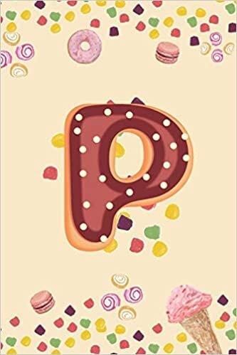 okumak P: Monogram Initial P Notebook Pretty Sweet Doughnut Snack &amp; Candy Blank Lined Paper Journal Gift for Girls and Boys