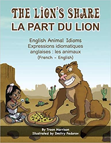okumak The Lion&#39;s Share - English Animal Idioms (French-English): La Part du Lion (français - anglais) (Language Lizard Bilingual Idioms)