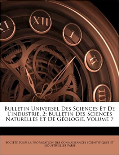 okumak Bulletin Universel Des Sciences Et De L&#39;industrie. 2: Bulletin Des Sciences Naturelles Et De Géologie, Volume 7
