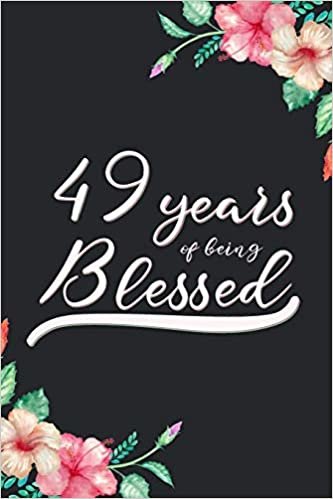 okumak Blessed 49th Birthday Journal: Lined Journal / Notebook - Cute 49 yr Old Gift for Her - Fun And Practical Alternative to a Card -  49th Birthday Gifts For Women - 49 Years Blessed
