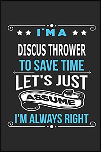 okumak I`m a discus thrower To save time let´s just assume I´m always right: Blank Lined Notebook Journal Book with 110 Pages