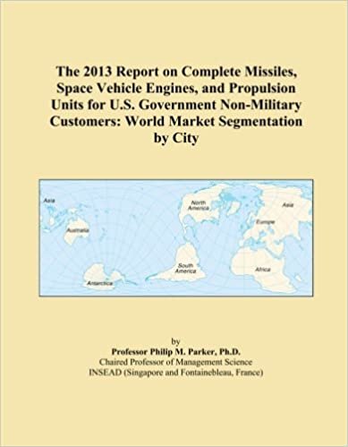 okumak The 2013 Report on Complete Missiles, Space Vehicle Engines, and Propulsion Units for U.S. Government Non-Military Customers: World Market Segmentation by City