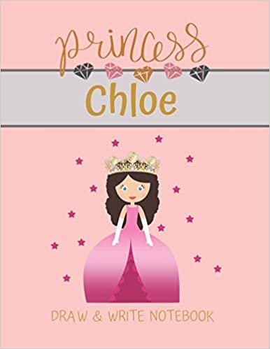 okumak Princess Chloe Draw &amp; Write Notebook: With Picture Space and Dashed Mid-line for Small Girls Personalized with their Name (Lovely Princess)