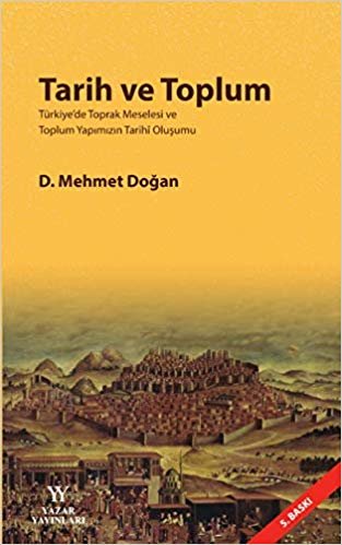 okumak Tarih ve Toplum: Türkiye&#39;de Toprak Meselesi ve Toplum Yapımızın Tarihi Oluşumu