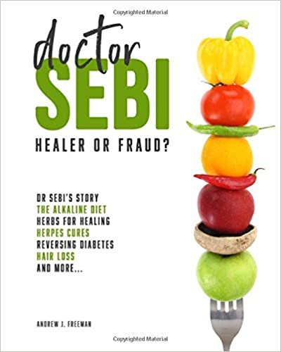 okumak Doctor Sebi: Healer or Fraud? The definitive guide containing Dr Sebi&#39;s Story, Recipes for the Alkaline Diet, Herbs for Healing, Herpes Cures, Reversing Diabetes, Hair Loss, and more.